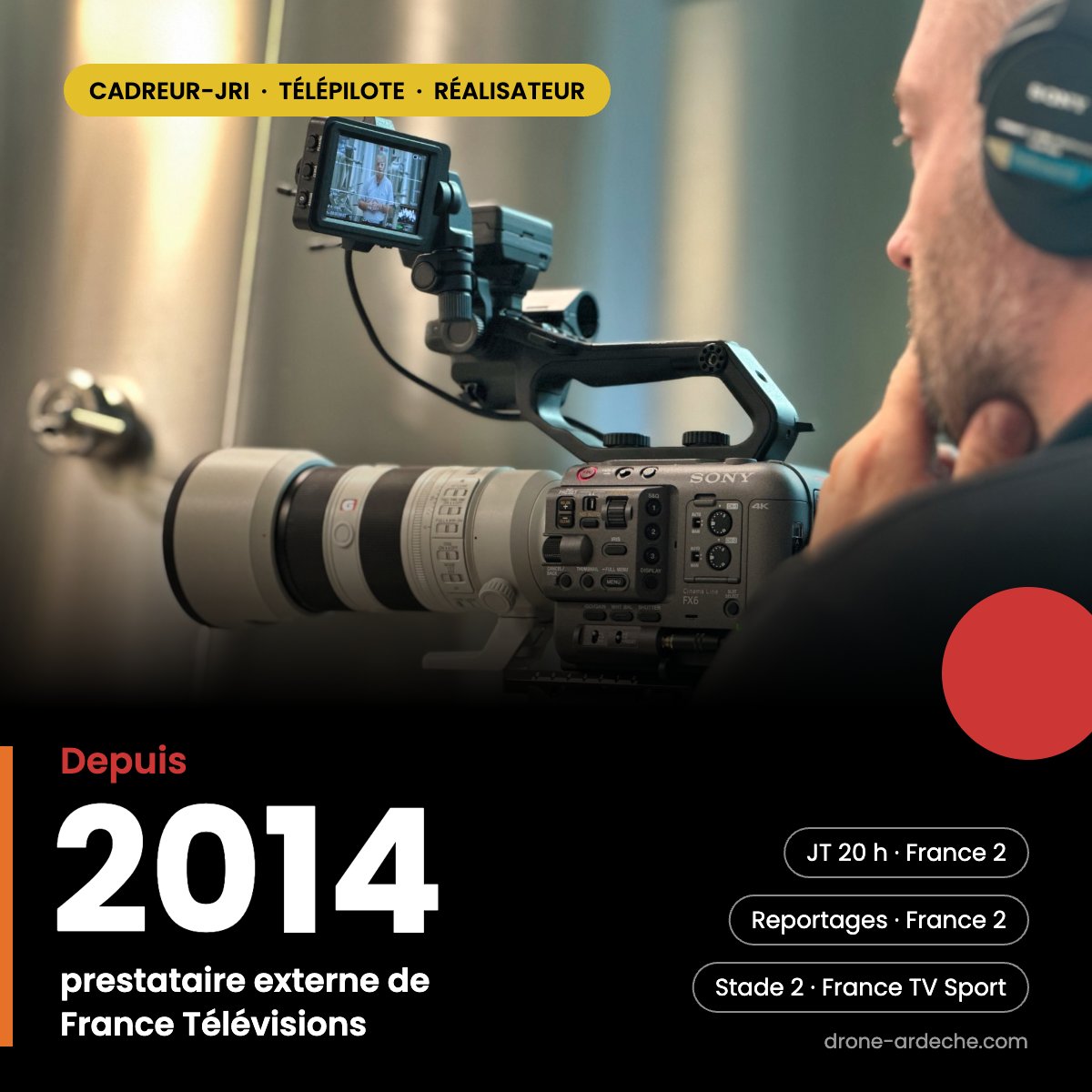 cadreur jri prestataire externe de france télévisions depuis 2014 Cadreur-JRI de Drone Ardèche derrière une caméra Sony FX6, prestataire externe de France Télévisions depuis 2014 (JT 20 h, Stade 2)