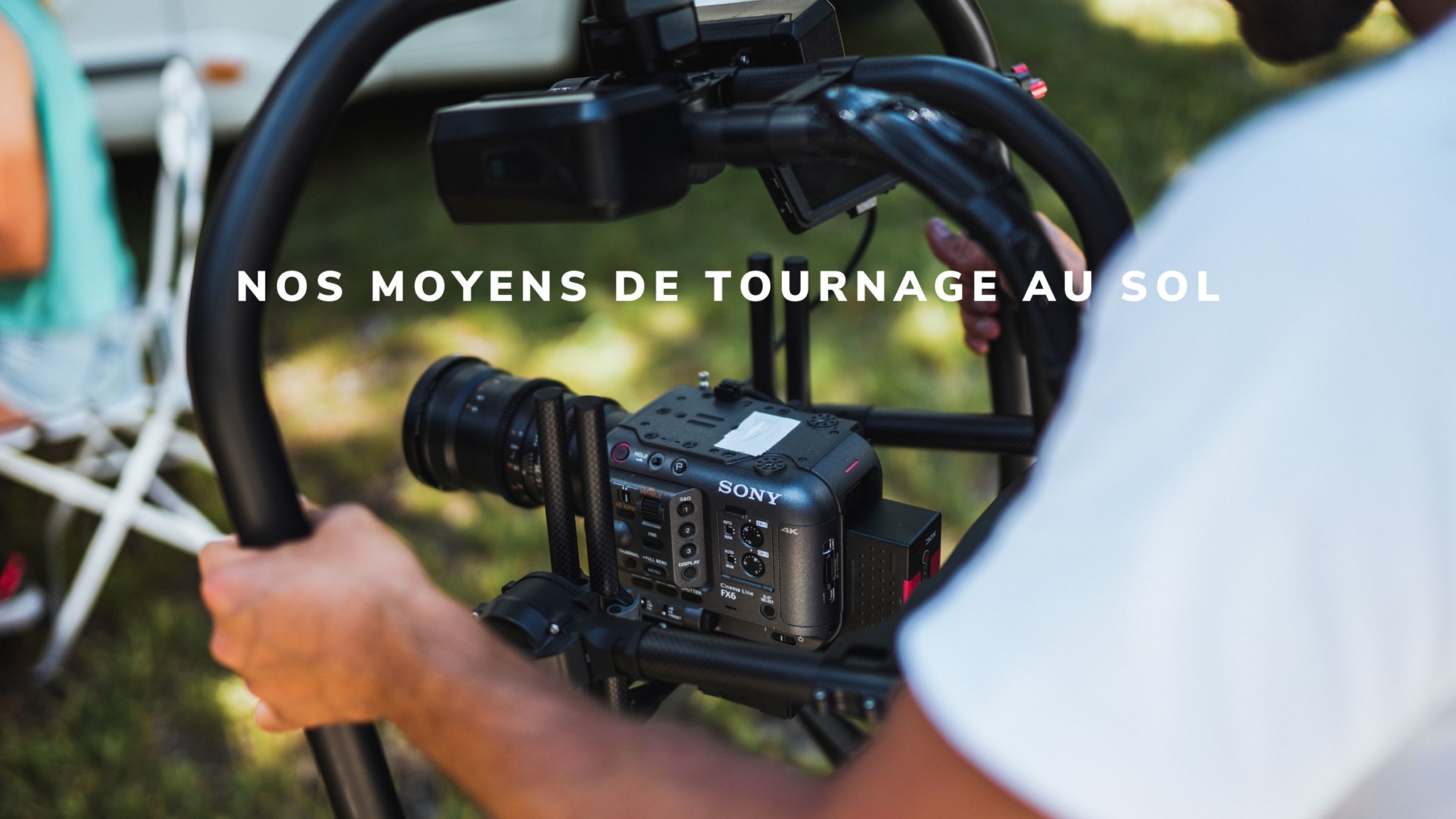 nos moyens de tournage au sol, caméra professionnelles, steadycam, éclairages